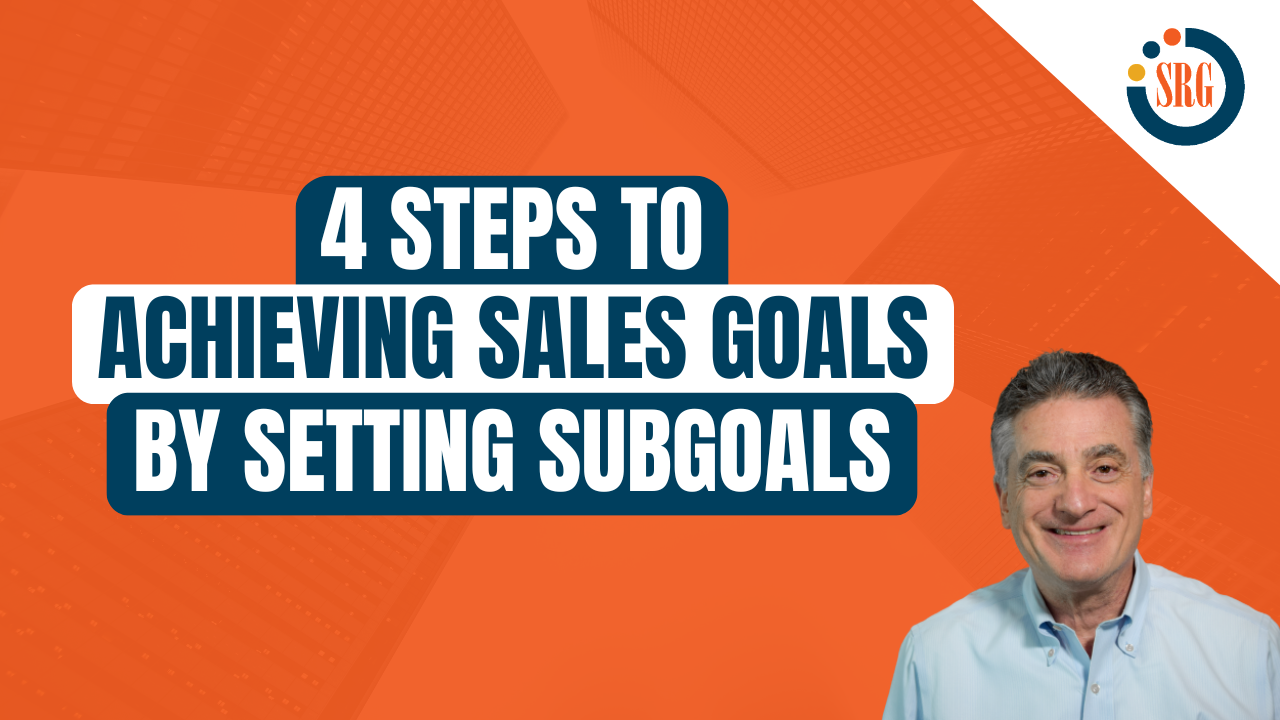 4 Steps to Achieving Sales Goals by Setting Subgoals